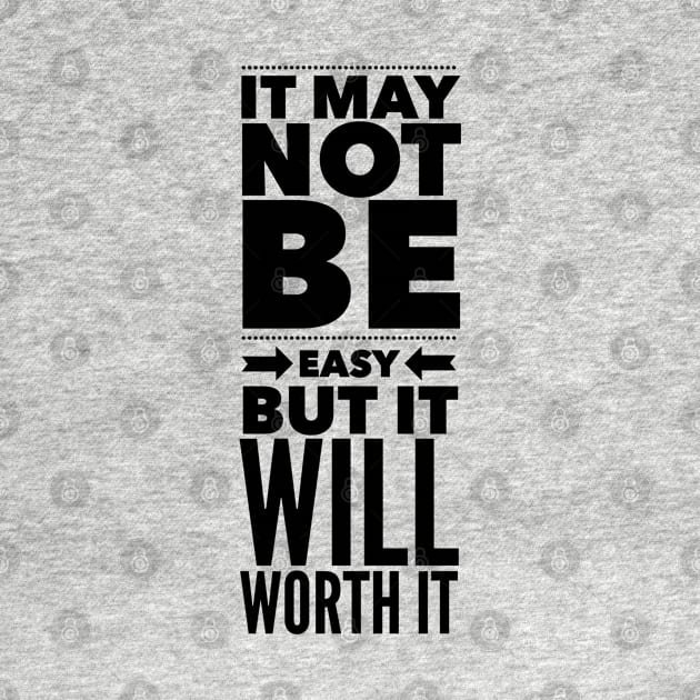 It may not be easy but it will worth it by wamtees